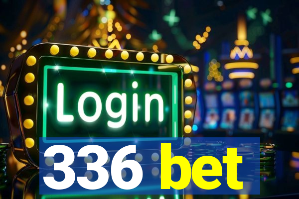336 bet